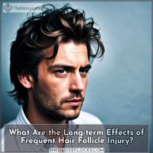 What Are the Long-term Effects of Frequent Hair Follicle Injury?