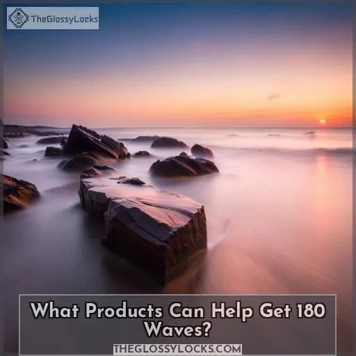 What Products Can Help Get 180 Waves?