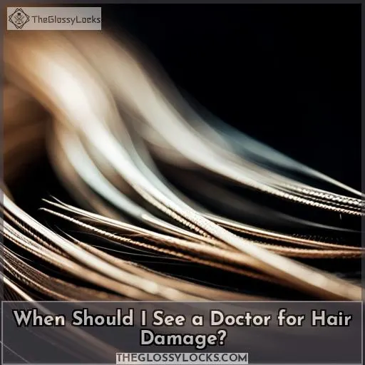 When Should I See a Doctor for Hair Damage?