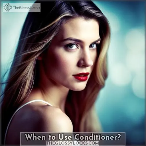 When to Use Conditioner?