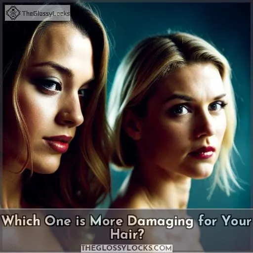 Which One is More Damaging for Your Hair?