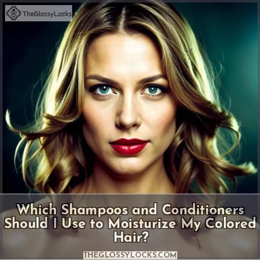 Which Shampoos and Conditioners Should I Use to Moisturize My Colored Hair?