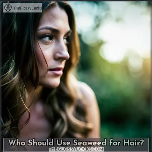 Who Should Use Seaweed for Hair