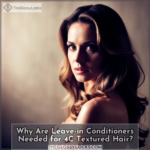 Why Are Leave-in Conditioners Needed for 4C Textured Hair?