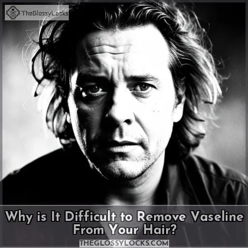 Why is It Difficult to Remove Vaseline From Your Hair?