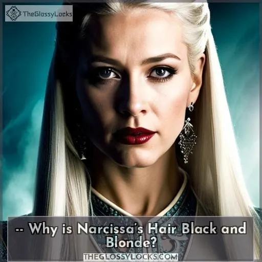 -- Why is Narcissa’s Hair Black and Blonde