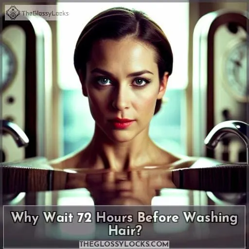 Why Wait 72 Hours Before Washing Hair
