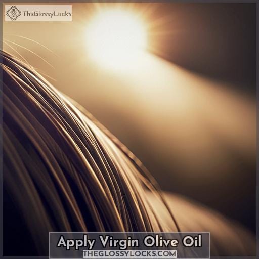 Apply Virgin Olive Oil