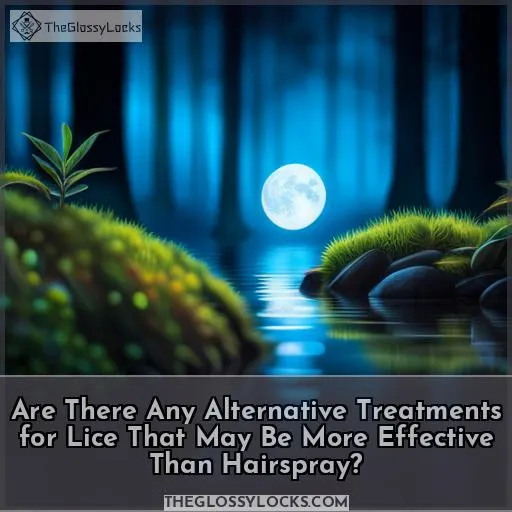 Are There Any Alternative Treatments for Lice That May Be More Effective Than Hairspray
