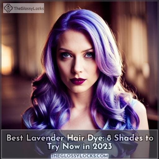 Best Lavender Hair Dye: 8 Shades to Try Now in 2023