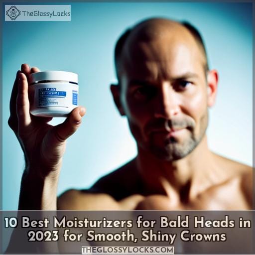 10 Best Moisturizers For Bald Heads In 2023 For Smooth Shiny Crowns