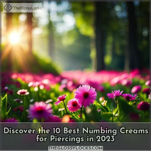 Discover the 10 Best Numbing Creams for Piercings in 2023