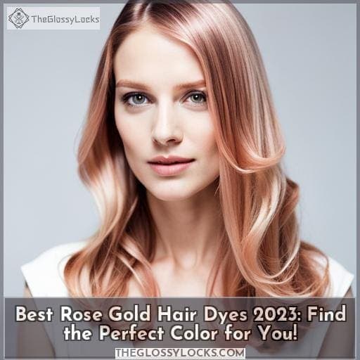 Best Rose Gold Hair Dyes 2023: Find the Perfect Color for You!