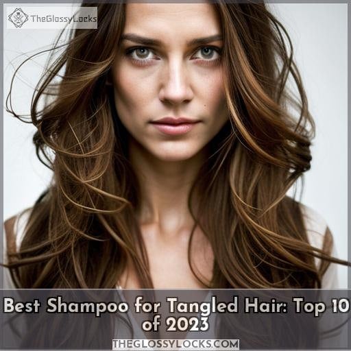 Best Shampoo for Tangled Hair: Top 10 of 2023