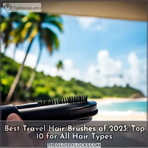 best travel hair brush