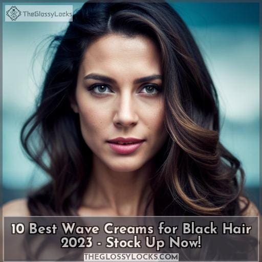 10 Best Wave Creams for Black Hair 2023 Stock Up Now!