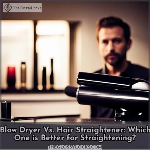 Blow Dryer Vs. Hair Straightener: Which One is Better for Straightening