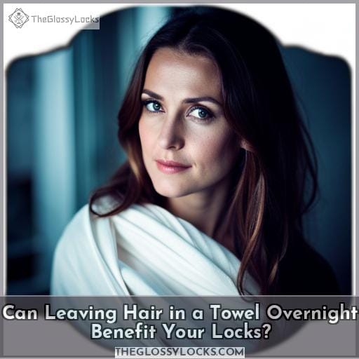 Can Leaving Hair in a Towel Overnight Benefit Your Locks?