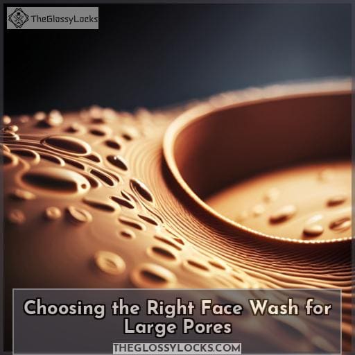Choosing the Right Face Wash for Large Pores