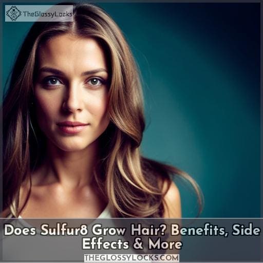 Does Sulfur8 Grow Hair? Benefits, Side Effects & More