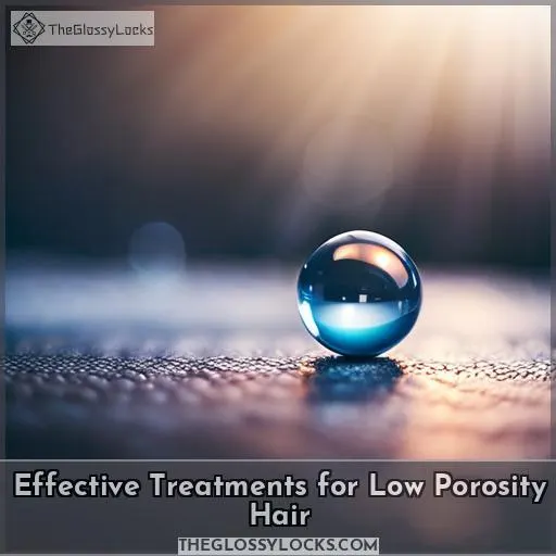 Effective Treatments for Low Porosity Hair