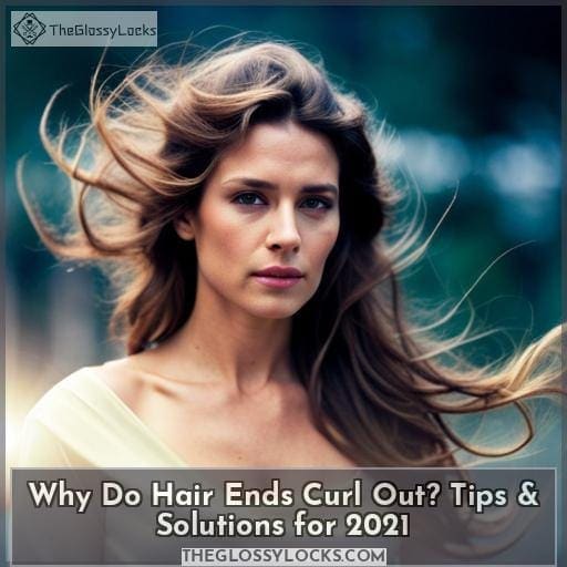 Why Do the Ends of Hair Curl Outwards? Tips & Solutions