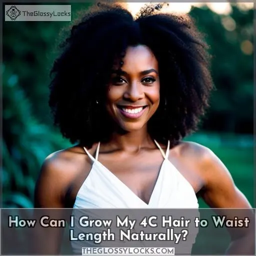 How Can I Grow My 4C Hair to Waist Length Naturally