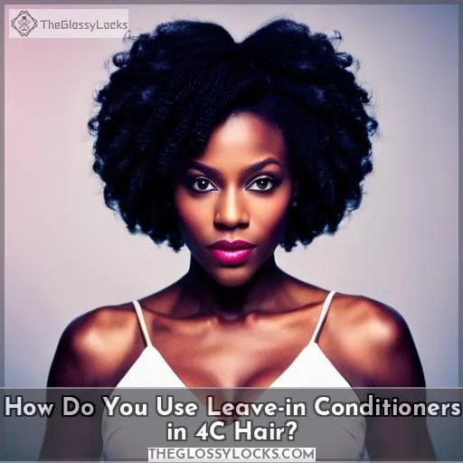 How Do You Use Leave-in Conditioners in 4C Hair