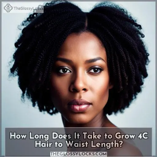 How Long Does It Take to Grow 4C Hair to Waist Length