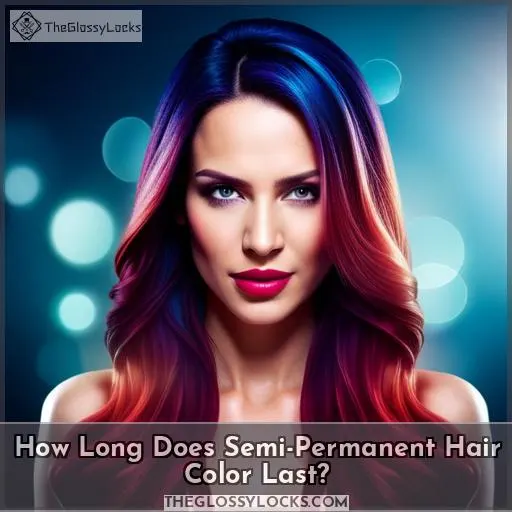 How Long Does Semi-Permanent Hair Color Last
