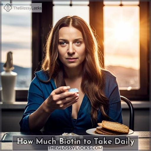 How Much Biotin to Take Daily How Much Biotin to Take Daily