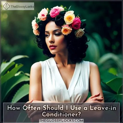 How Often Should I Use a Leave-in Conditioner