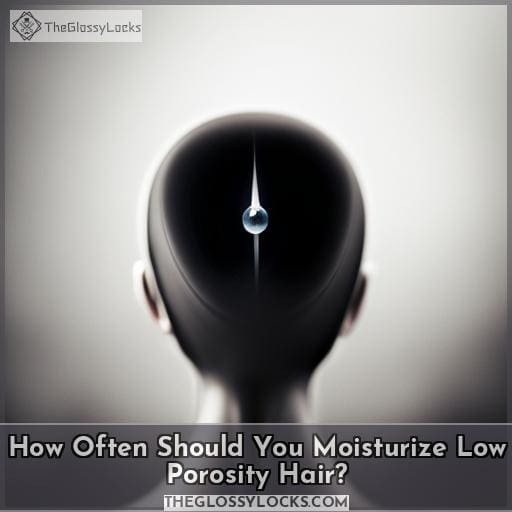 How Often Should You Moisturize Low Porosity Hair How Often Should You Moisturize Low Porosity Hair