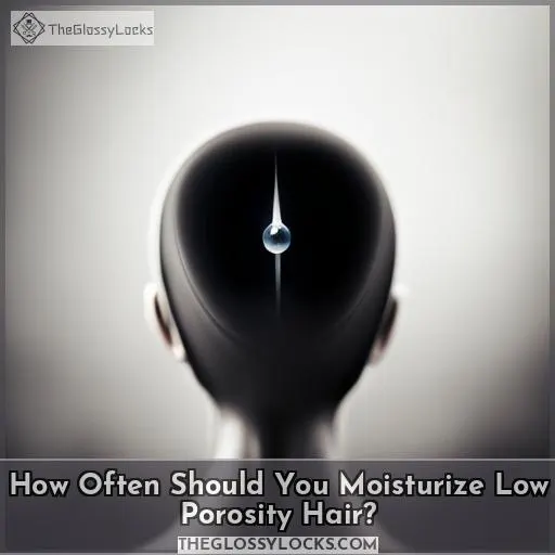 How Often Should You Moisturize Low Porosity Hair