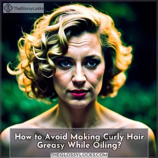 How to Avoid Making Curly Hair Greasy While Oiling