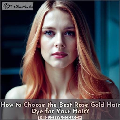 How to Choose the Best Rose Gold Hair Dye for Your Hair