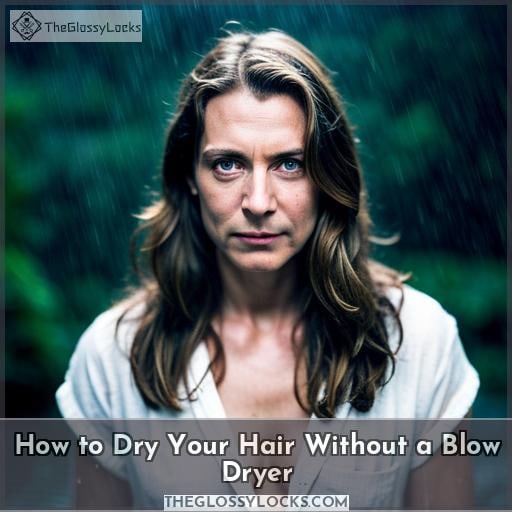 How to Dry Hair Without a Blow Dryer