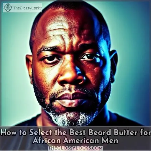 How to Select the Best Beard Butter for African American Men