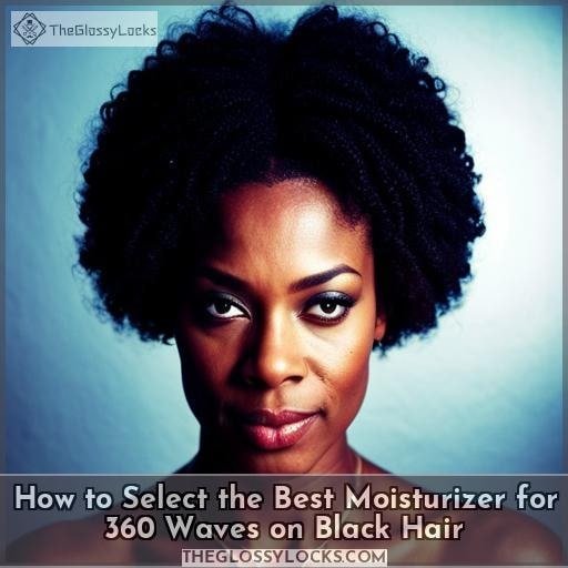 How to Select the Best Moisturizer for 360 Waves on Black Hair
