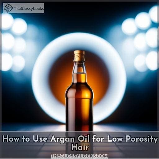 How to Use Argan Oil for Low Porosity Hair