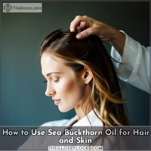 How to Use Sea Buckthorn Oil for Hair and Skin