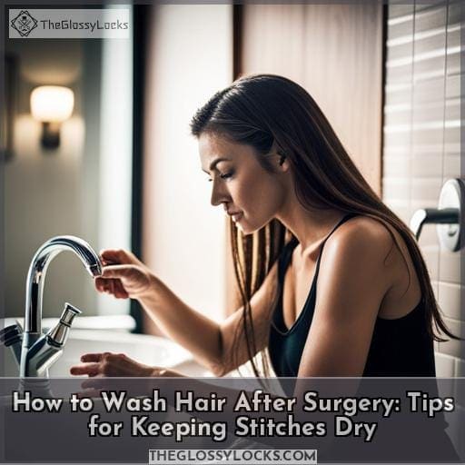 How To Wash Hair After Surgery Tips For Keeping Stitches Dry