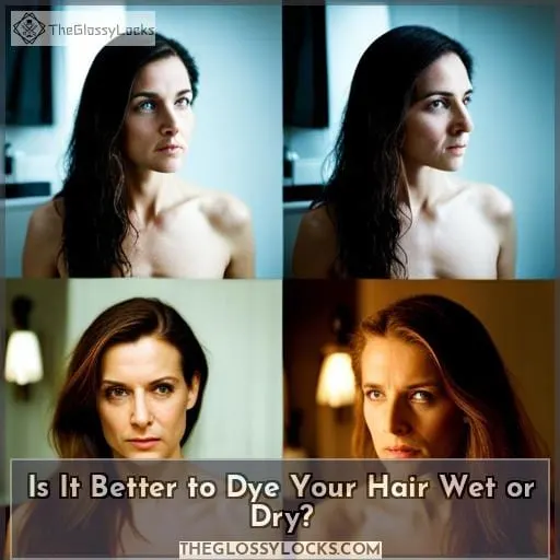 Is It Better to Dye Your Hair Wet or Dry
