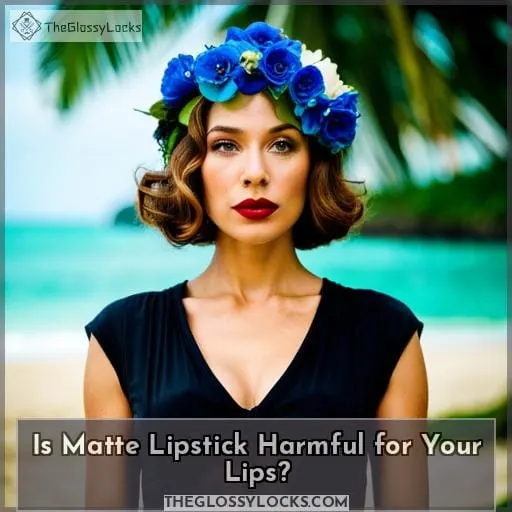 Is Matte Lipstick Harmful for Your Lips