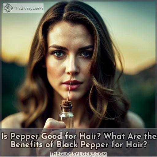 Black Pepper for Hair Growth Benefits & Uses