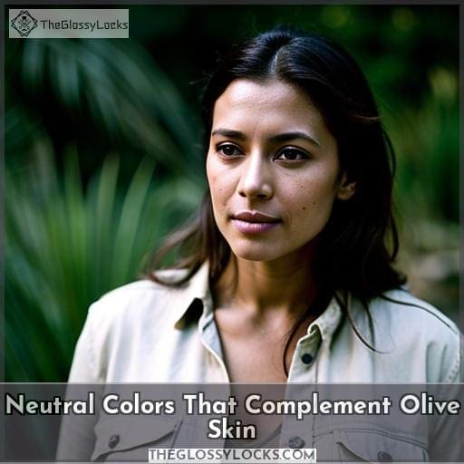 Neutral Colors That Complement Olive Skin