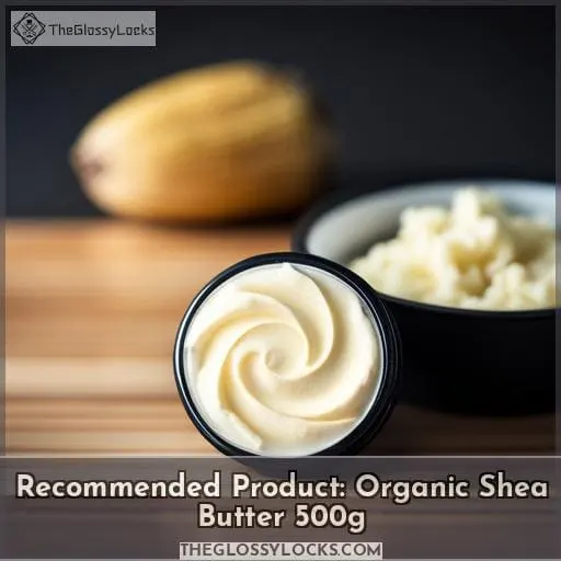 Recommended Product: Organic Shea Butter 500g