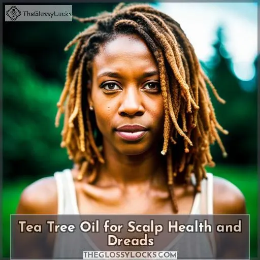 Tea Tree Oil for Scalp Health and Dreads