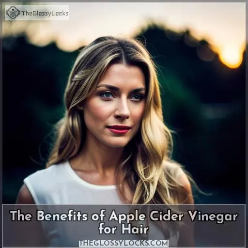 The Benefits of Apple Cider Vinegar for Hair