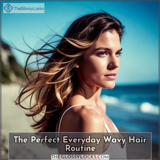 The Perfect Everyday Wavy Hair Routine